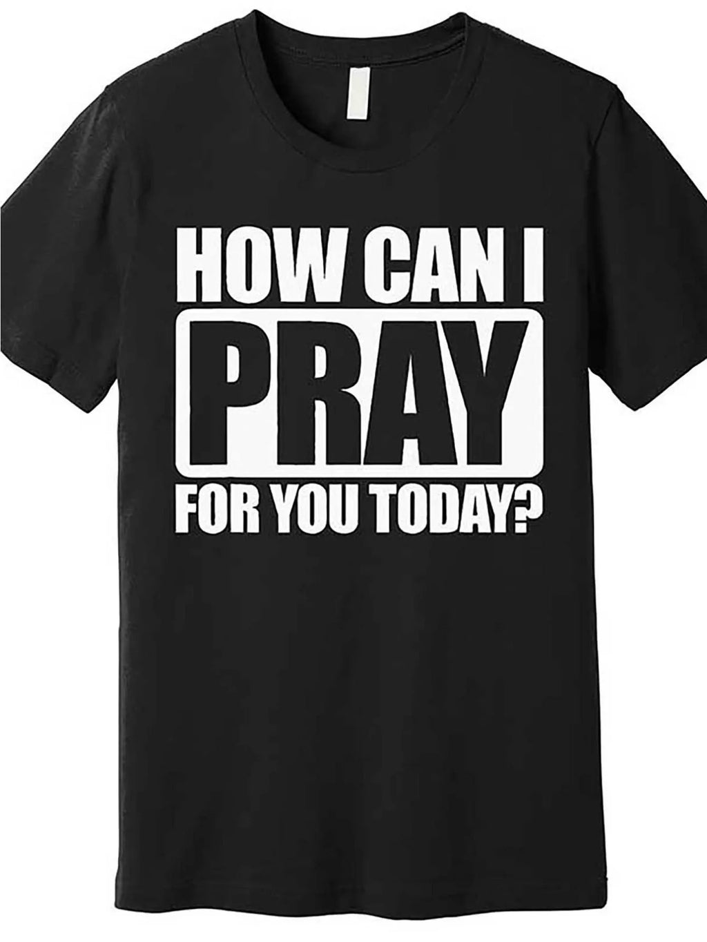 What Can I Pray For Today T-Shirt